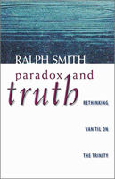 Paradox and Truth: Rethinking Van Til on the Trinity by Comparing Van Til, Plantinga, and Kuyper